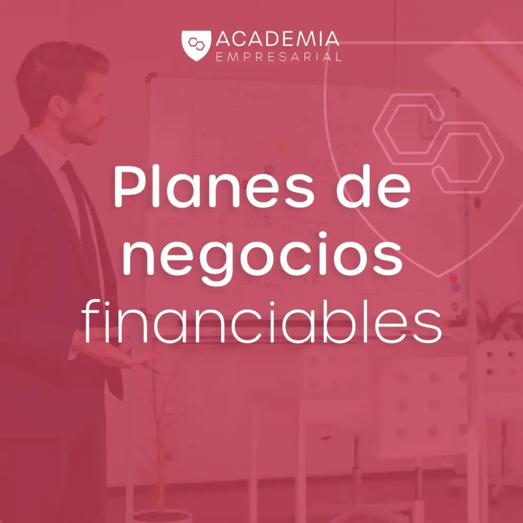 Aprende a crear un plan de negocios financiable.
